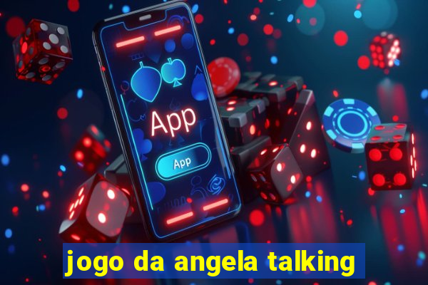 jogo da angela talking